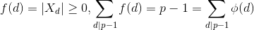 f(d)=\left | X_d \right |\geq 0, \sum_{d\mid p-1}f(d)=p-1=\sum_{d\mid p-1}\phi (d)