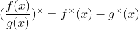 (\frac{f(x)}{g(x)})^   imes=f^   imes(x) -g^   imes(x)