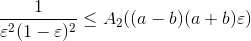 \frac{1}{\varepsilon ^2(1 -\varepsilon)^2}\leq A_2((a-b)(a+b)\varepsilon )