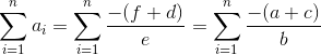 \sum_{i = 1}^{n}a_i = \sum_{i = 1}^{n} \frac{-(f+d)}{e}= \sum_{i = 1}^{n} \frac{-(a+c)}{b}