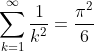 \sum_{k=1}^{\infty}\frac {1}{k^2}= \frac{\pi^2}{6}