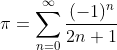 \pi=\sum_{n=0}^{\infty}\frac{(-1)^n}{2n+1}