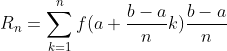 R_n=\sum_{k=1}^{n}f(a+\frac{b-a}{n}k)\frac{b-a}{n}