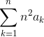 \sum_{k=1}^{n}n^2 a_k
