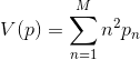 V(p)=\sum_{n=1}^{M}n^2p_n