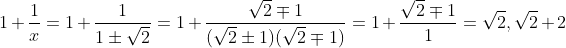 1+\frac{1}{x}=1+\frac{1}{1\pm\sqrt{2}}=1+\frac{\sqrt{2}\mp1}{(\sqrt{2}\pm1)(\sqrt{2}\mp1)}=1+\frac{\sqrt{2}\mp1}{1}=\sqrt{2} , \sqrt{2}+2
