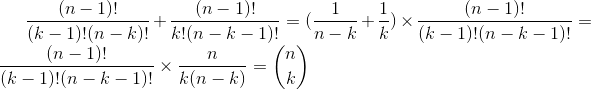 \frac{(n-1)!}{(k-1)!(n-k)!}+\frac{(n-1)!}{k!(n-k-1)!}=(\frac{1}{n-k}+\frac{1}{k})\times \frac{(n-1)!}{(k-1)!(n-k-1)!}=\frac{(n-1)!}{(k-1)!(n-k-1)!}\times \frac{n}{k(n-k)}=\binom{n}{k}