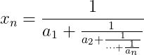 x_{n}=\frac{1}{a_{1}+\frac{1}{a_{2}+\frac{1}{\cdots +\frac{1}{a_{n}}}}}