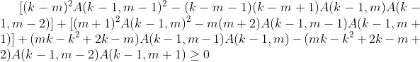 [(k-m)^2A(k-1,m-1)^2-(k-m-1)(k-m+1)A(k-1,m)A(k-1,m-2)] +[(m+1)^2A(k-1,m)^2-m(m+2)A(k-1,m-1)A(k-1,m+1)] +(mk-k^2+2k-m)A(k-1,m-1)A(k-1,m)-(mk-k^2+2k-m+2)A(k-1,m-2)A(k-1,m+1)\geq 0