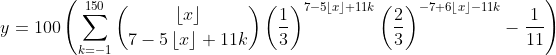 y=100\left ( \sum_{k=-1}^{150}\binom{\left \lfloor x \right \rfloor}{7-5\left \lfloor x \right \rfloor+11k}\left ( \frac{1}{3} \right )^{7-5\left \lfloor x \right \rfloor+11k} \left ( \frac{2}{3} \right )^{-7+6\left \lfloor x \right \rfloor-11k}-\frac{1}{11}\right )