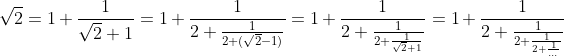 \sqrt{2}=1+\frac{1}{\sqrt{2}+1}=1+\frac{1}{2+\frac{1}{2+(\sqrt{2}-1)}}=1+\frac{1}{2+\frac{1}{2+\frac{1}{\sqrt{2}+1}}}=1+\frac{1}{2+\frac{1}{2+\frac{1}{2+\frac{1}{...}}}}