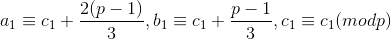 a_1\equiv c_1+\frac{2(p-1)}{3}, b_1\equiv c_1+\frac{p-1}{3}, c_1\equiv c_1(mod p)