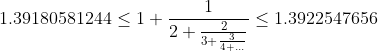 1.39180581244\leq 1+\frac{1}{2+\frac{2}{3+\frac{3}{4+...}}}\leq 1.3922547656