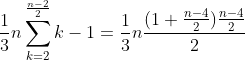 \frac{1}{3}n\sum_{k=2}^{\frac{n-2}{2}}k-1=\frac{1}{3}n\frac{(1+\frac{n-4}{2})\frac{n-4}{2}}{2}