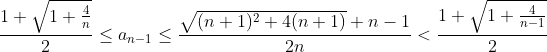 \frac{1+\sqrt{1+\frac{4}{n}}}{2}\leq a_{n-1}\leq \frac{\sqrt{(n+1)^2+4(n+1)}+n-1}{2n}< \frac{1+\sqrt{1+\frac{4}{n-1}}}{2}