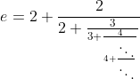 e=2+\frac{2}{2+\frac{3}{3+\frac{4}{4+\frac{\ddots}{\ddots}}}}