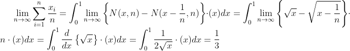\lim_{n \to \infty }\sum_ {i=1}^{n}\frac{x_i}{n}=\int_{0}^{1}\lim_{n \to \infty } \left \{ N(x,n)-N(x-\frac{1}{n},n) \right \} \cdot (x) dx=\int_{0}^{1}\lim_{n \to \infty } \left \{ \sqrt{x}-\sqrt{x-\frac{1}{n}} \right \} \cdot n\cdot (x) dx=\int_{0}^{1}\frac{d}{dx} \left \{\sqrt{x} \right \}\cdot (x) dx=\int_{0}^{1}\frac{1}{2\sqrt{x}}\cdot (x) dx=\frac{1}{3}