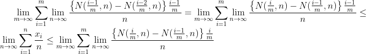 \lim_{m \to \infty }\sum_ {i=1}^{m}\lim_{n \to \infty }\frac{\left \{ N(\frac{i-1}{m},n)-N(\frac{i-2}{m},n) \right \}\frac{i-1}{m}}{n}= \lim_{m \to \infty }\sum_ {i=1}^{m}\lim_{n \to \infty }\frac{\left \{ N(\frac{i}{m},n)-N(\frac{i-1}{m},n) \right \}\frac{i-1}{m}}{n}\leq \lim_{n \to \infty }\sum_ {i=1}^{n}\frac{x_i}{n} \leq \lim_{m \to \infty }\sum_ {i=1}^{m} \lim_{n \to \infty }\frac{\left \{ N(\frac{i}{m},n)-N(\frac{i-1}{m},n) \right \}\frac{i}{m}}{n}